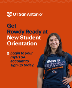 Get Rowdy Ready at New Student Orientation. Login to your myUTSA account to sign up today. 