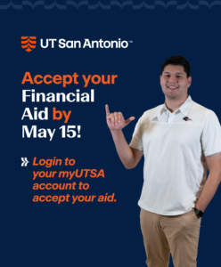 Accept your Financial Aid by May 15! Login to your myUTSA account to accept your aid. 