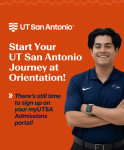 Start Your UT San Antonio Journey at Orientation! There's still time to sign up on your myUTSA Admissions portal!