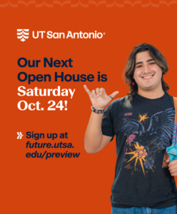 Our Next Open House is Saturday, Oct. 24! Sign up at future.utsa.edu/preview