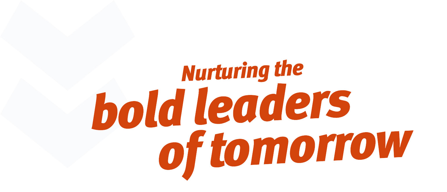 Nurturing the Bold Leaders of tomorrow